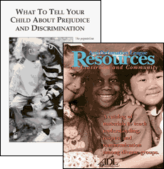What to Tell Your Child About Prejudice and Anti-Defamation League Resources for Classroom and Community.
